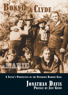 Bonnie & Clyde & Marie: A Sister's Perspective on the Notorious Barrow Gang - Davis, Jonathan