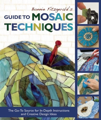 Bonnie Fitzgerald's Guide to Mosaic Techniques: The Go-To Source for In-Depth Instructions and Creative Design Ideas - Fitzgerald, Bonnie