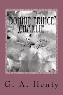 Bonnie Prince Charlie: A Tale of Fontenoy and Culloden