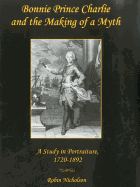 Bonnie Prince Charlie and the Making of a Myth: A Study in Portraiture, 1720-1892