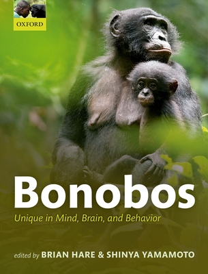 Bonobos: Unique in Mind, Brain, and Behavior - Hare, Brian (Editor), and Yamamoto, Shinya (Editor)