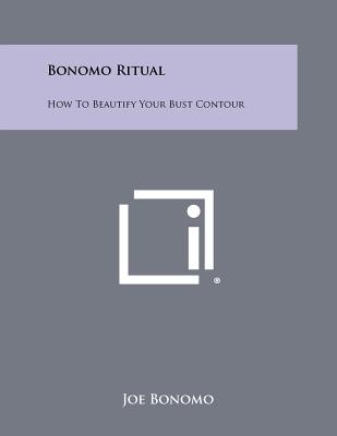 Bonomo Ritual: How to Beautify Your Bust Contour - Bonomo, Joe