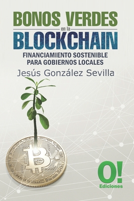 Bonos Verdes en la Blockchain: Financiamiento sostenible para gobiernos locales - Gonzlez, Jess, and Hernndez, Orlando Dj (Editor), and Ediciones, O (Editor)