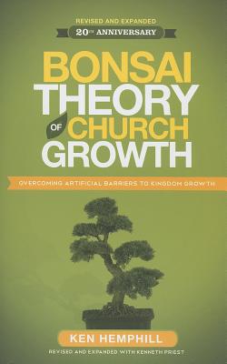 Bonsai Theory of Church Growth: Overcoming Artifical Barriers to Kingdom Growth - Hemphill, Ken, and Priest, Kenneth