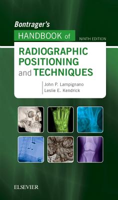 Bontrager's Handbook of Radiographic Positioning and Techniques - Lampignano, John, and Kendrick, Leslie E.