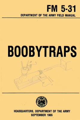 Boobytraps Field Manual 5-31 - U S Department of the Army