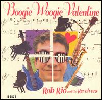 Boogie Woogie Valentine - Rob Rio & the Revolvers