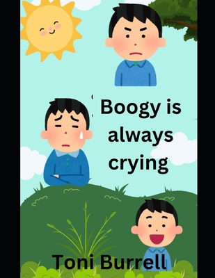 Boogy is always crying - Jackson Burrell, Toni