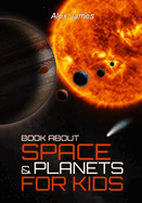 Book About Space & Planets for Kids: Solar System, Stars