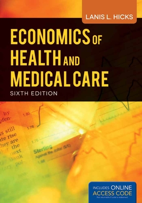 Book Alone: Economics of Health & Medical Care 6e: Economics of Health & Medical Care 6e - Hicks, Lanis