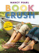 Book Crush: For Kids and Teens: Recommended Reading for Every Mood, Moment, and Interest