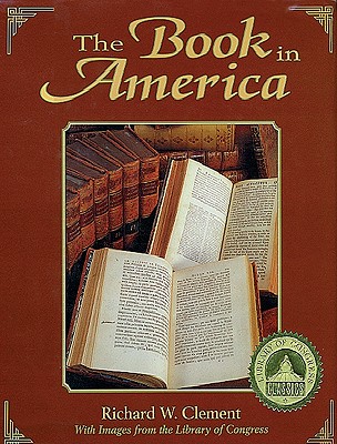 Book in America: With Images from the Library of Congress - Clement, Richard