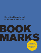 Book Marks: Revisiting the Hungarian Art of the 60s and 70s: Artist Interviews by Hans Ulrich Obrist