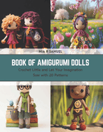 Book of Amigurumi Dolls: Crochet Little and Let Your Imagination Soar with 20 Patterns