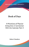 Book of Days: A Miscellany of Popular Antiquities in Connection With the Calendar Part 4