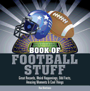 Book of Football Stuff: Great Records, Weird Happenings, Odd Facts, Amazing Moments & Cool Things
