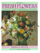 Book of Fresh Flowers: A Complete Guide to Selecting and Arranging - Hillier, Malcolm