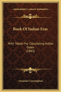 Book of Indian Eras: With Tables for Calculating Indian Dates (1883)