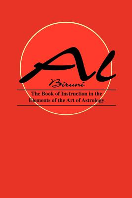 Book of Instructions in the Elements of the Art of Astrology - Biruni, Al, and Al Biruni, Biruni, and Roell, David R (Editor)