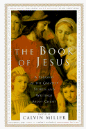 Book of Jesus: A Treasury of the Greatest Stories and Writings about Christ