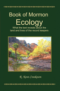 Book of Mormon Ecology: What the Text Reveals About the Land and Lives of the Record Keepers