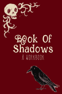 Book of Shadows, a Workbook: Grimoire Spell Book Journal