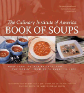 Book of Soups: More Than 100 Recipes for Perfect Soups - The Culinary Institute of America