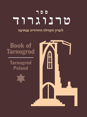 Book of Tarnogrod; in Memory of the Destroyed Jewish Community (Tarnogrd, Poland) - Kanc, S (Editor), and Merolla, Tom (Compiled by), and Osterer, Irv (Cover design by)