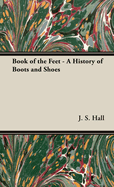 Book of the Feet - A History of Boots and Shoes