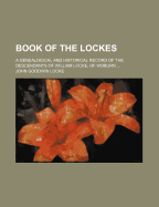 Book of the Lockes: A Genealogical and Historical Record of the Descendants of William Locke, of Woburn