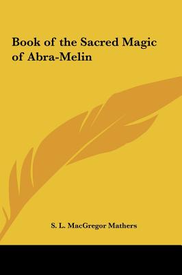 Book of the Sacred Magic of Abra-Melin - Mathers, S L MacGregor