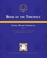 Book of the Timespace: Cosmic History Chronicles Volume V - Time and Society: Envisioning the New Earth, the Relative Aspiring to the Absolute