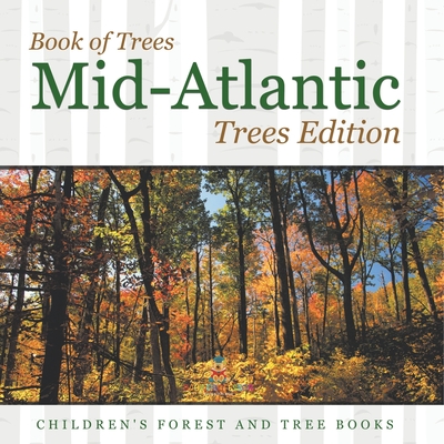 Book of Trees Mid-Atlantic Trees Edition Children's Forest and Tree Books - Baby Professor