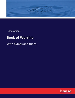 Book of Worship: With hymns and tunes - Anonymous