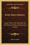 Book-Paper Industry: Letter From The Chairman Of The Federal Trade Commission (1917)