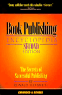 Book Publishing Encyclopedia: The Secrets of Successful Publishing - Smith, Ronald Ted