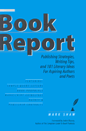Book Report: Publishing Strategies, Writing Tips, and 101 Literary Ideas for Aspiring Authors and Poets