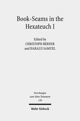 Book-Seams in the Hexateuch I: The Literary Transitions Between the Books of Genesis/Exodus and Joshua/Judges - Berner, Christoph (Editor), and Samuel, Harald (Editor)