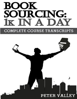 Book Sourcing 1k In A Day (FBA Mastery Transcript Series): Book Sourcing Documentary Transcripts - Valley, Peter (Narrator)