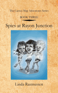 Book Three: Spies at Rayon Junction: The Canvas Map Adventures Series