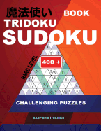 Book Tridoku Sudoku. Hard Level.: 400+ Challenging Puzzles. Holmes Presents a Book for Productive Fitness to Your Brain. (Plus 250 Sudoku and 250 Puzzles That Can Be Printed).