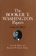 Booker T. Washington Papers Volume 10: 1909-11. Assistant Editors, Geraldine McTigue and Nan E. Woodruff Volume 10