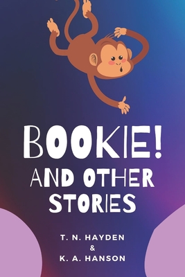 Bookie: And other stories - Hanson, K A, and Hayden, T N