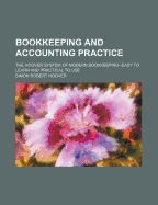 Bookkeeping and Accounting Practice: The Hoover System of Modern Bookkeeping--Easy to Learn and Practical to Use