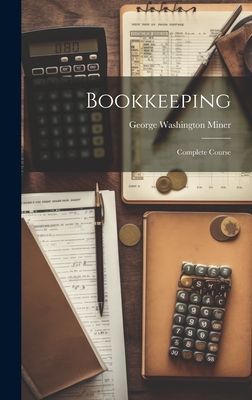 Bookkeeping: Complete Course - Miner, George Washington