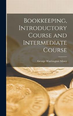 Bookkeeping, Introductory Course and Intermediate Course - Miner, George Washington
