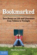 Bookmarked: Teen Essays on Life and Literature from Tolkien to Twilight