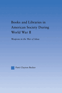 Books and Libraries in American Society during World War II: Weapons in the War of Ideas