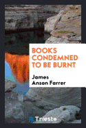 Books Condemned to Be Burnt