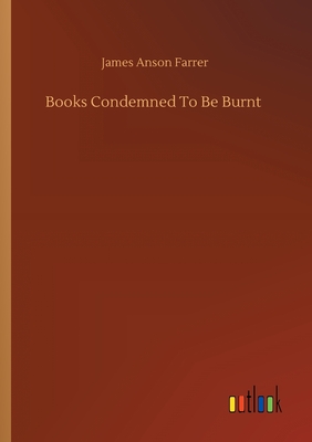 Books Condemned To Be Burnt - Farrer, James Anson